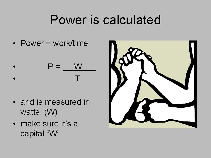 Power is calculated • Power = work/time • • P = __W___ T •