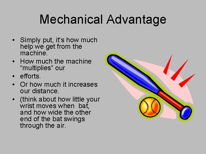 Mechanical Advantage • Simply put, it’s how much help we get from the machine.