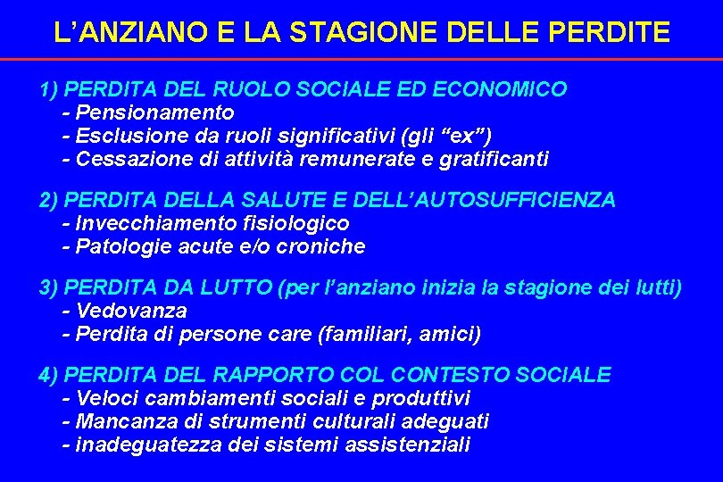 L’ANZIANO E LA STAGIONE DELLE PERDITE 1) PERDITA DEL RUOLO SOCIALE ED ECONOMICO -