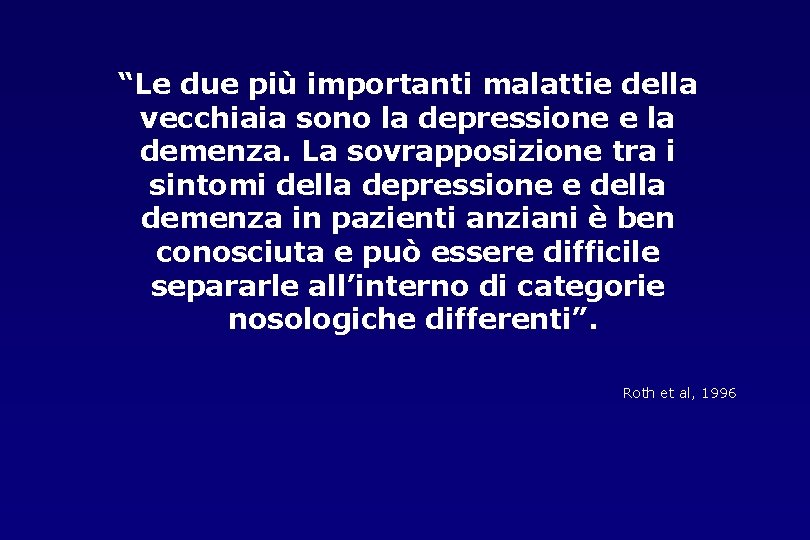 “Le due più importanti malattie della vecchiaia sono la depressione e la demenza. La