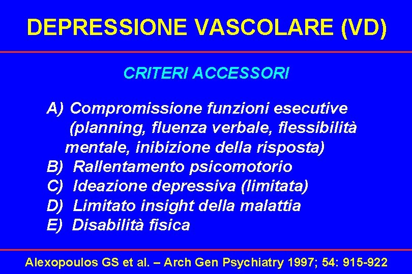 DEPRESSIONE VASCOLARE (VD) CRITERI ACCESSORI A) Compromissione funzioni esecutive (planning, fluenza verbale, flessibilità mentale,