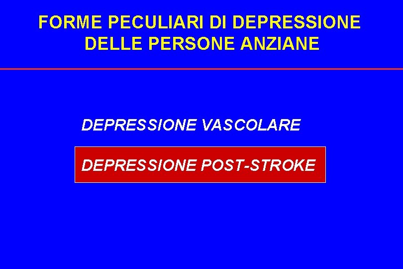 FORME PECULIARI DI DEPRESSIONE DELLE PERSONE ANZIANE DEPRESSIONE VASCOLARE DEPRESSIONE POST-STROKE 