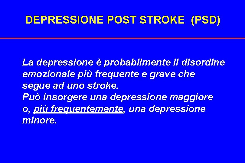 DEPRESSIONE POST STROKE (PSD) La depressione è probabilmente il disordine emozionale più frequente e