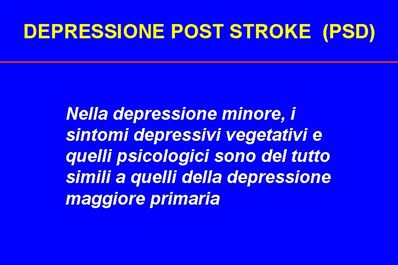 DEPRESSIONE POST STROKE (PSD) Nella depressione minore, i sintomi depressivi vegetativi e quelli psicologici