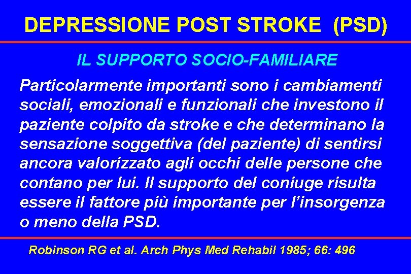 DEPRESSIONE POST STROKE (PSD) IL SUPPORTO SOCIO-FAMILIARE Particolarmente importanti sono i cambiamenti sociali, emozionali