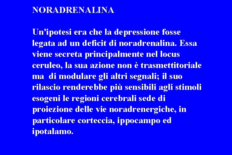 NORADRENALINA Un'ipotesi era che la depressione fosse legata ad un deficit di noradrenalina. Essa