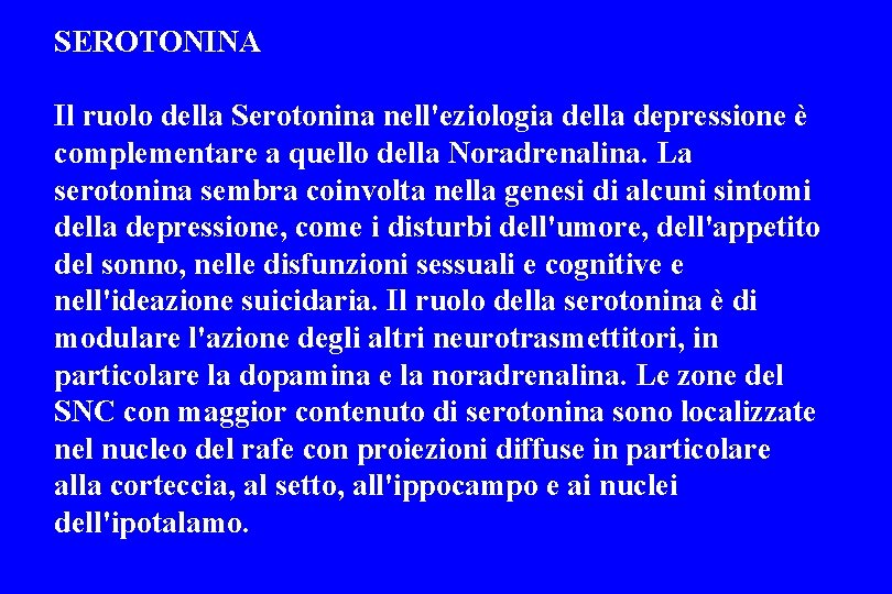 SEROTONINA Il ruolo della Serotonina nell'eziologia della depressione è complementare a quello della Noradrenalina.