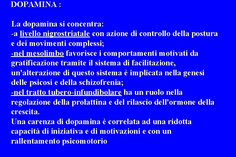 DOPAMINA : La dopamina si concentra: -a livello nigrostriatale con azione di controllo della