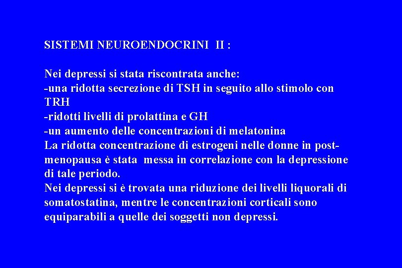 SISTEMI NEUROENDOCRINI II : Nei depressi si stata riscontrata anche: -una ridotta secrezione di