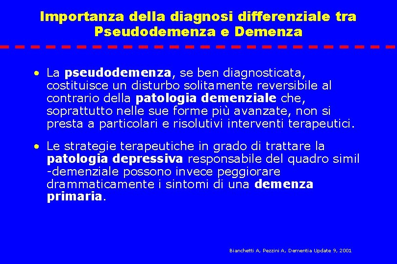 Importanza della diagnosi differenziale tra Pseudodemenza e Demenza • La pseudodemenza, se ben diagnosticata,