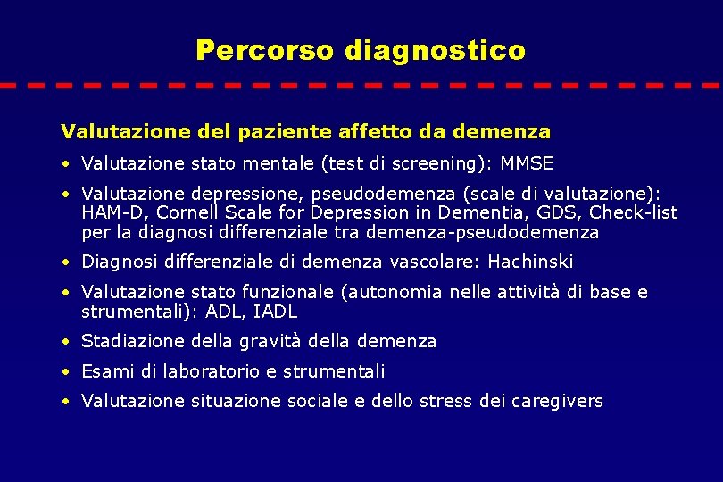 Percorso diagnostico Valutazione del paziente affetto da demenza • Valutazione stato mentale (test di