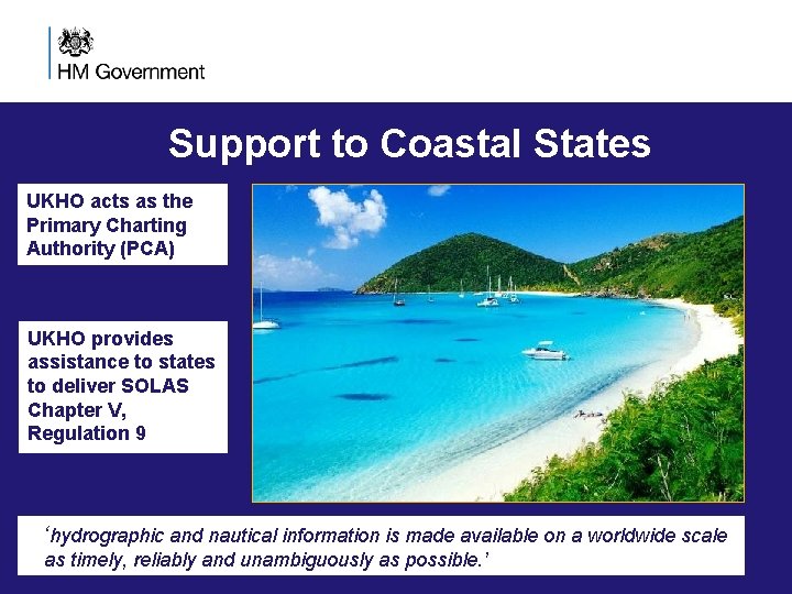 Support to Coastal States UKHO acts as the Primary Charting Authority (PCA) UKHO provides Support to Coastal States UKHO acts as the Primary Charting Authority (PCA) UKHO provides