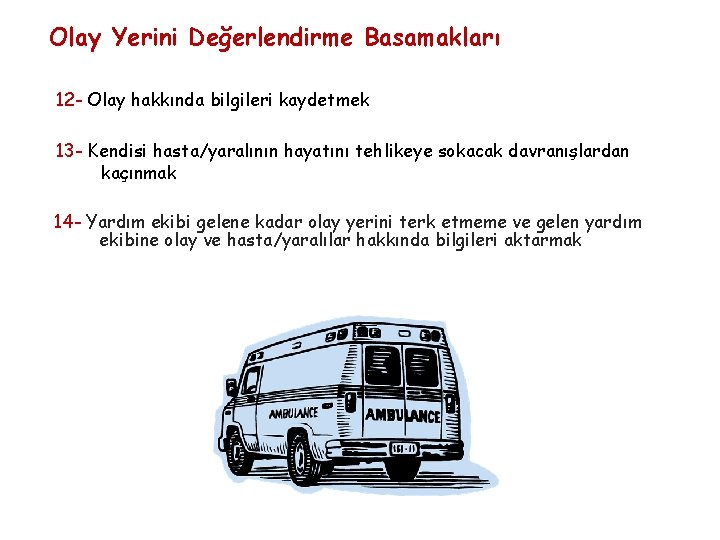 Olay Yerini Değerlendirme Basamakları 12 - Olay hakkında bilgileri kaydetmek 13 - Kendisi hasta/yaralının