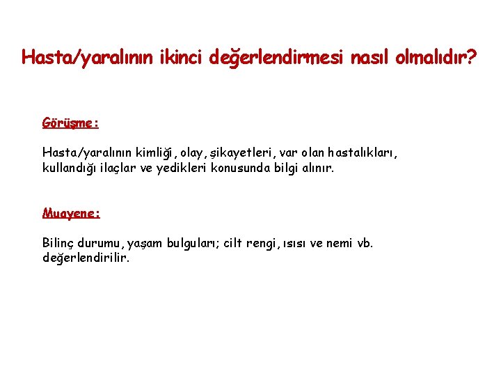 Hasta/yaralının ikinci değerlendirmesi nasıl olmalıdır? Görüşme: Hasta/yaralının kimliği, olay, şikayetleri, var olan hastalıkları, kullandığı