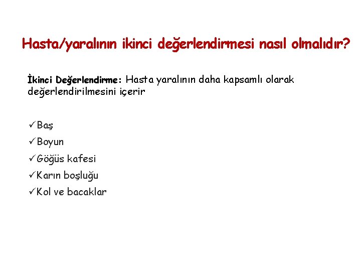 Hasta/yaralının ikinci değerlendirmesi nasıl olmalıdır? İkinci Değerlendirme: Hasta yaralının daha kapsamlı olarak değerlendirilmesini içerir