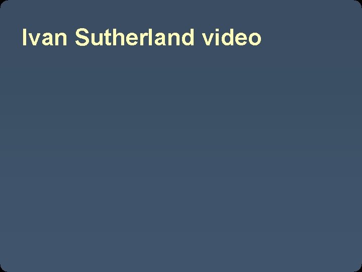 Ivan Sutherland video 
