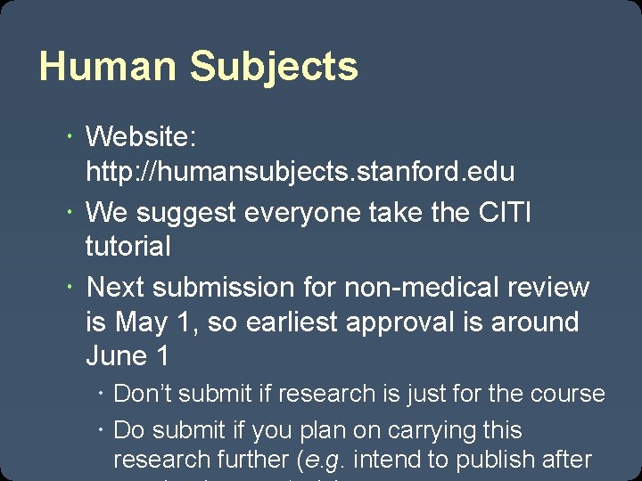 Human Subjects Website: http: //humansubjects. stanford. edu We suggest everyone take the CITI tutorial