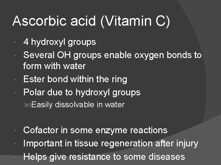 Ascorbic acid (Vitamin C) 4 hydroxyl groups Several OH groups enable oxygen bonds to