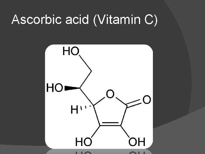 Ascorbic acid (Vitamin C) 