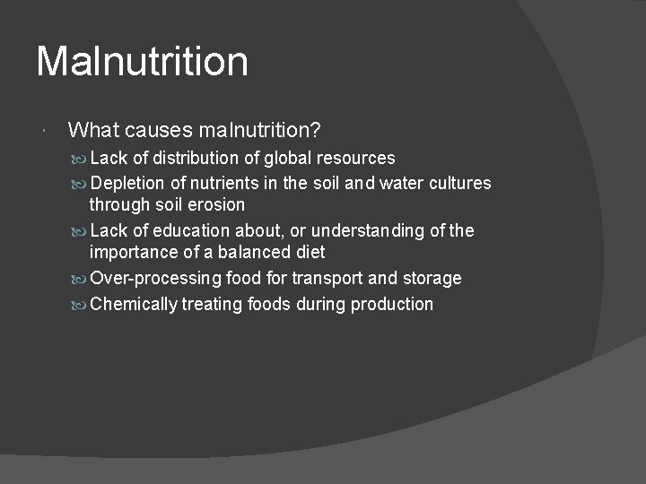 Malnutrition What causes malnutrition? Lack of distribution of global resources Depletion of nutrients in