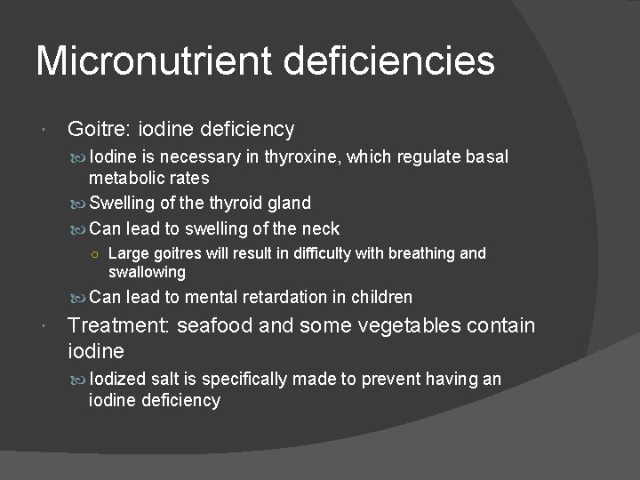 Micronutrient deficiencies Goitre: iodine deficiency Iodine is necessary in thyroxine, which regulate basal metabolic