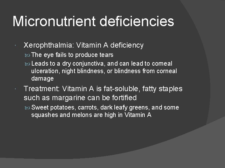 Micronutrient deficiencies Xerophthalmia: Vitamin A deficiency The eye fails to produce tears Leads to