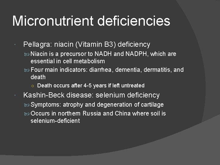 Micronutrient deficiencies Pellagra: niacin (Vitamin B 3) deficiency Niacin is a precursor to NADH