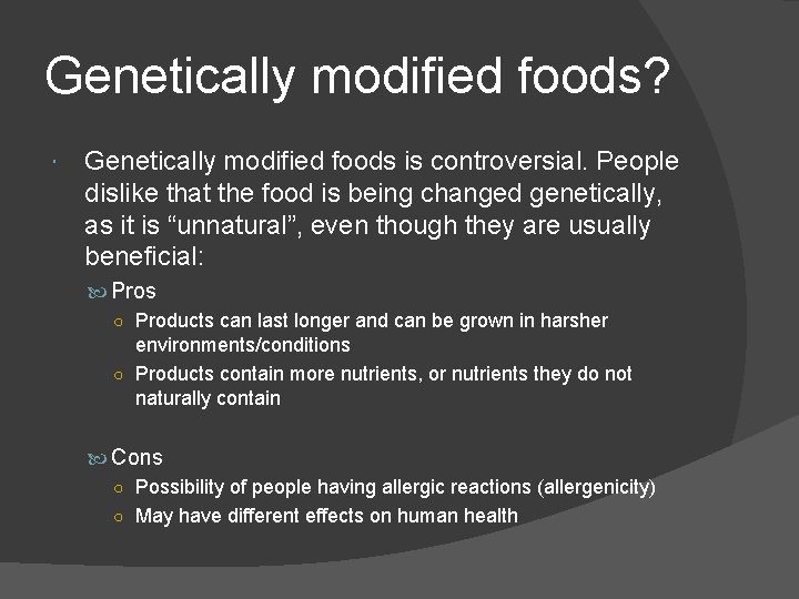 Genetically modified foods? Genetically modified foods is controversial. People dislike that the food is