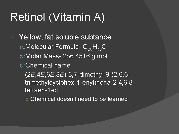 Retinol (Vitamin A) Yellow, fat soluble subtance Molecular Formula- C 20 H 30 O