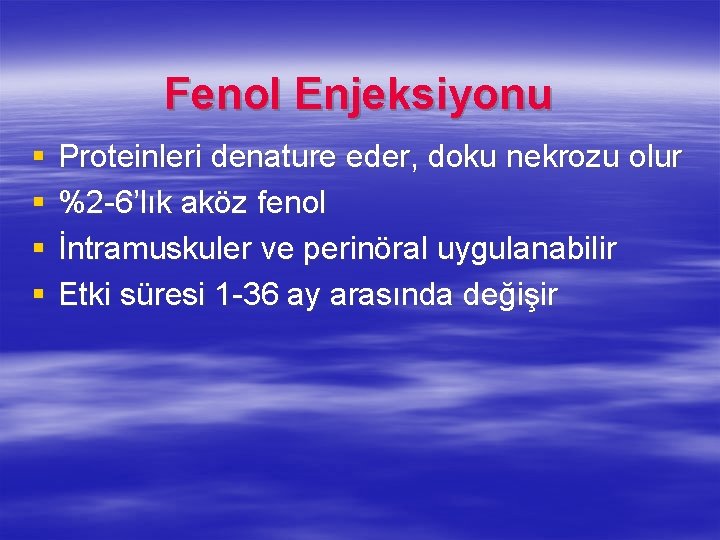 Fenol Enjeksiyonu § § Proteinleri denature eder, doku nekrozu olur %2 -6’lık aköz fenol