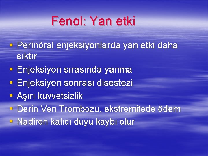 Fenol: Yan etki § Perinöral enjeksiyonlarda yan etki daha sıktır § Enjeksiyon sırasında yanma