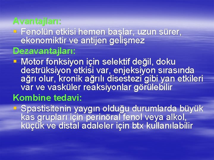 Avantajları: § Fenolün etkisi hemen başlar, uzun sürer, ekonomiktir ve antijen gelişmez Dezavantajları: §