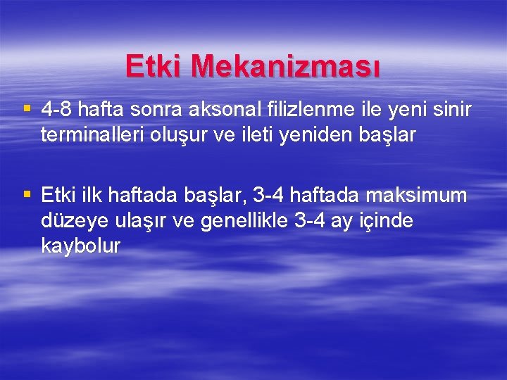 Etki Mekanizması § 4 -8 hafta sonra aksonal filizlenme ile yeni sinir terminalleri oluşur Etki Mekanizması § 4 -8 hafta sonra aksonal filizlenme ile yeni sinir terminalleri oluşur