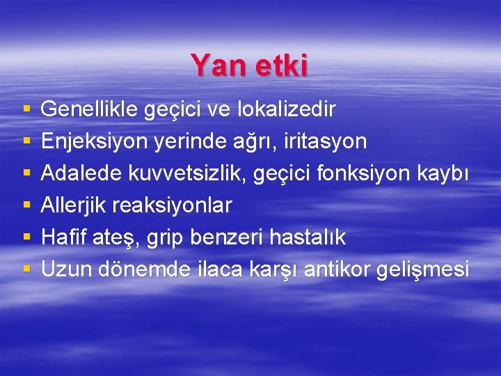 Yan etki § § § Genellikle geçici ve lokalizedir Enjeksiyon yerinde ağrı, iritasyon Adalede