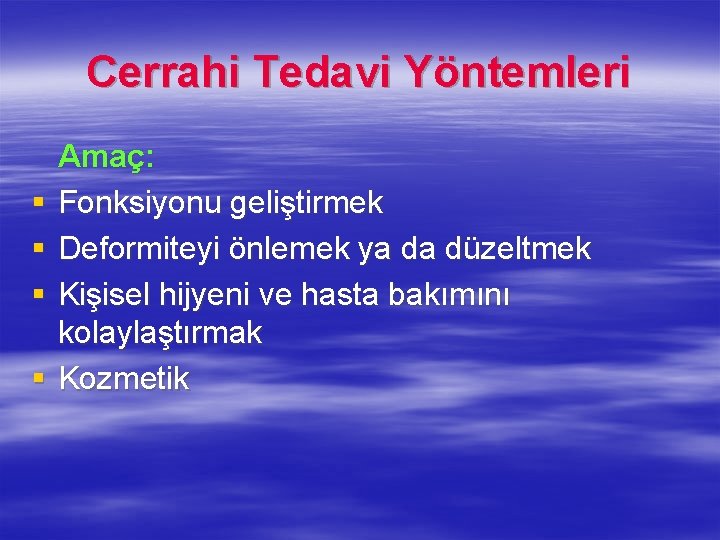 Cerrahi Tedavi Yöntemleri Amaç: § Fonksiyonu geliştirmek § Deformiteyi önlemek ya da düzeltmek §