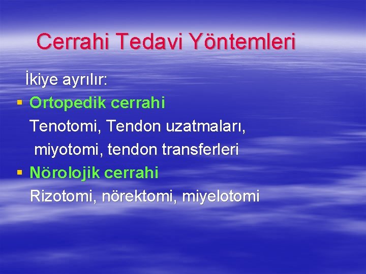  Cerrahi Tedavi Yöntemleri İkiye ayrılır: § Ortopedik cerrahi Tenotomi, Tendon uzatmaları, miyotomi, tendon