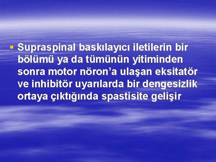 § Supraspinal baskılayıcı iletilerin bir bölümü ya da tümünün yitiminden sonra motor nöron’a ulaşan