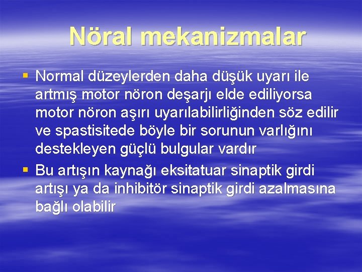 Nöral mekanizmalar § Normal düzeylerden daha düşük uyarı ile artmış motor nöron deşarjı elde Nöral mekanizmalar § Normal düzeylerden daha düşük uyarı ile artmış motor nöron deşarjı elde