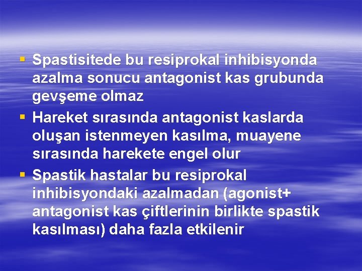 § Spastisitede bu resiprokal inhibisyonda azalma sonucu antagonist kas grubunda gevşeme olmaz § Hareket