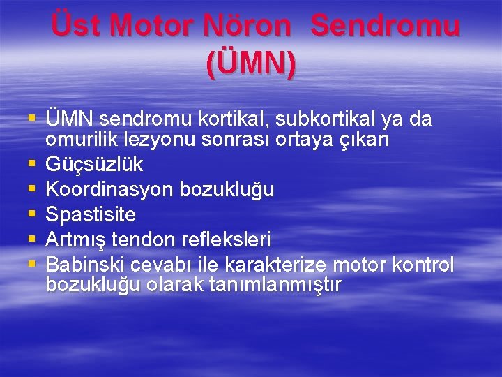  Üst Motor Nöron Sendromu (ÜMN) § ÜMN sendromu kortikal, subkortikal ya da omurilik