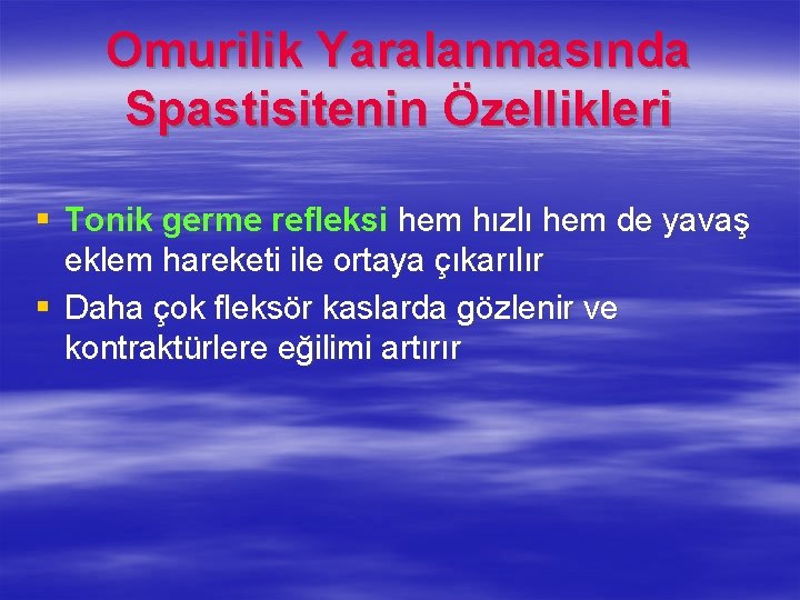 Omurilik Yaralanmasında Spastisitenin Özellikleri § Tonik germe refleksi hem hızlı hem de yavaş eklem Omurilik Yaralanmasında Spastisitenin Özellikleri § Tonik germe refleksi hem hızlı hem de yavaş eklem