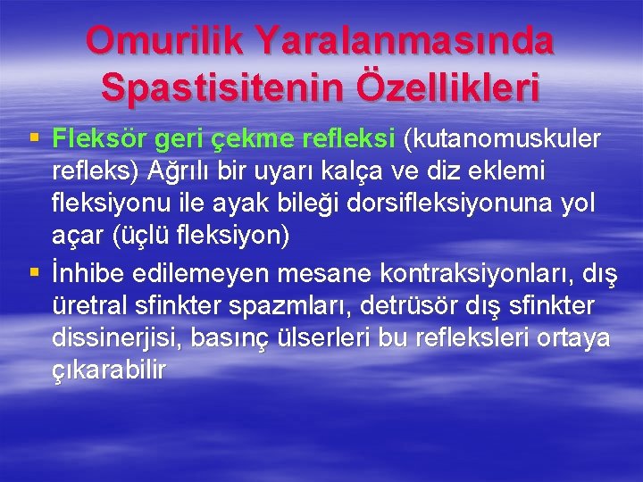 Omurilik Yaralanmasında Spastisitenin Özellikleri § Fleksör geri çekme refleksi (kutanomuskuler refleks) Ağrılı bir uyarı