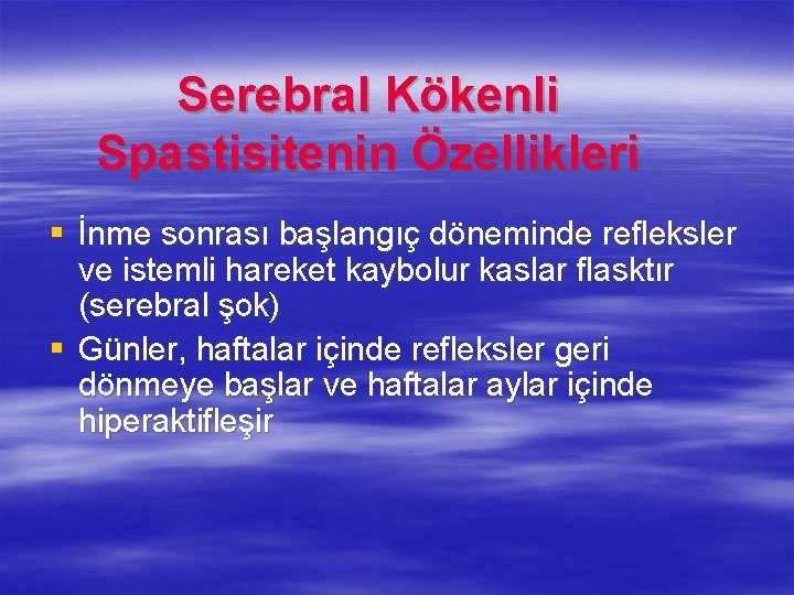 Serebral Kökenli Spastisitenin Özellikleri § İnme sonrası başlangıç döneminde refleksler ve istemli hareket kaybolur