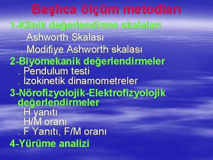 Başlıca ölçüm metodları 1 -Klinik değerlendirme skalaları . Ashworth Skalası . Modifiye Ashworth skalası