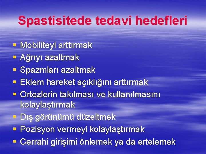 Spastisitede tedavi hedefleri § § § § Mobiliteyi arttırmak Ağrıyı azaltmak Spazmları azaltmak Eklem