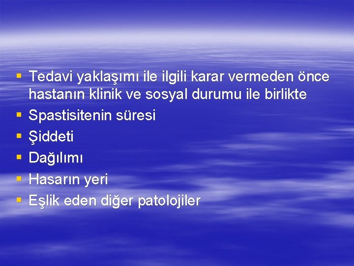 § Tedavi yaklaşımı ile ilgili karar vermeden önce hastanın klinik ve sosyal durumu ile