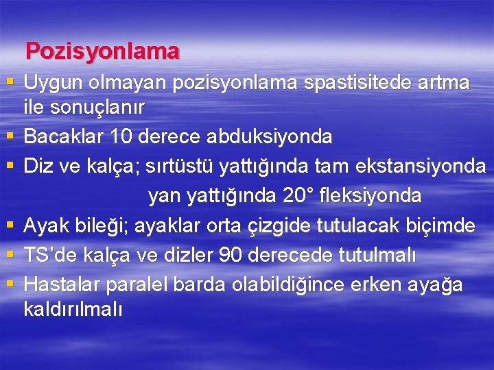 Pozisyonlama § Uygun olmayan pozisyonlama spastisitede artma ile sonuçlanır § Bacaklar 10 derece abduksiyonda