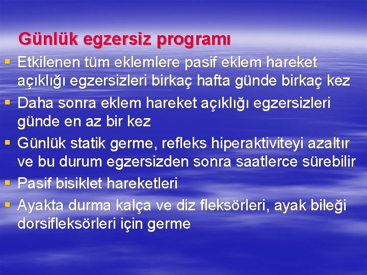 Günlük egzersiz programı § Etkilenen tüm eklemlere pasif eklem hareket açıklığı egzersizleri birkaç hafta