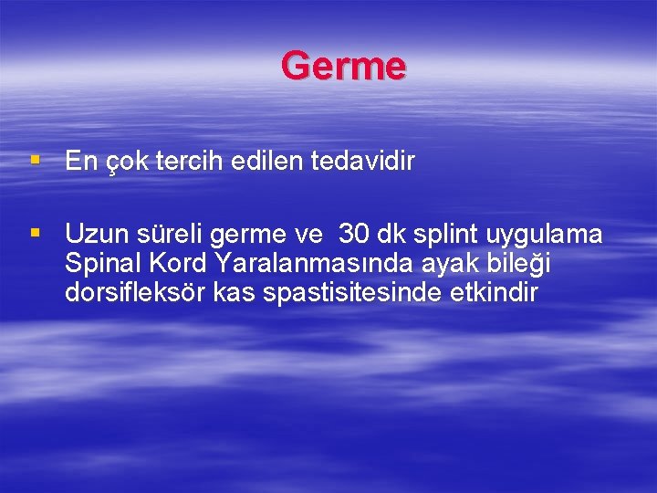  Germe § En çok tercih edilen tedavidir § Uzun süreli germe ve 30