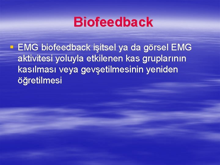 Biofeedback § EMG biofeedback işitsel ya da görsel EMG aktivitesi yoluyla etkilenen kas gruplarının